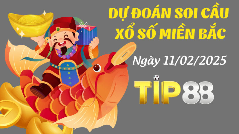 TIP88 Dự Đoán Soi Cầu Miền Bắc Ngày 11/02/2025 Cực Đúng