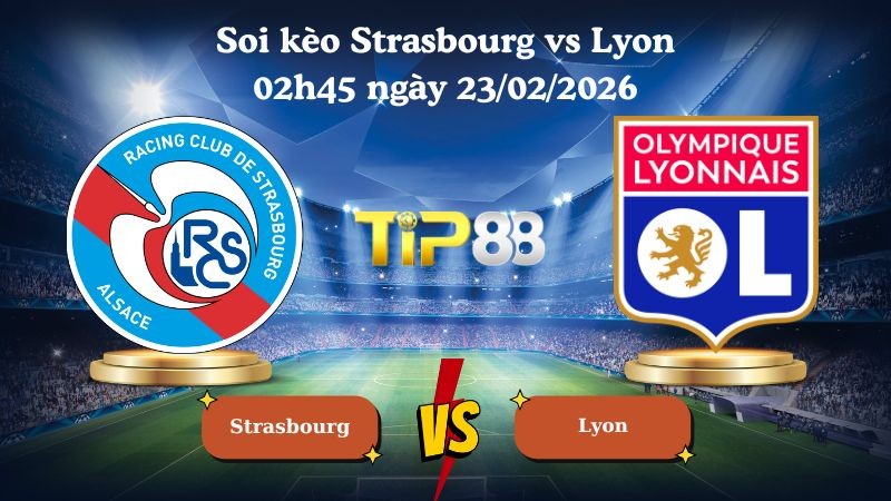 TIP88 Nhận định soi kèo Strasbourg vs Lyon 02h45 ngày 23/02/2026 - Ligue 1