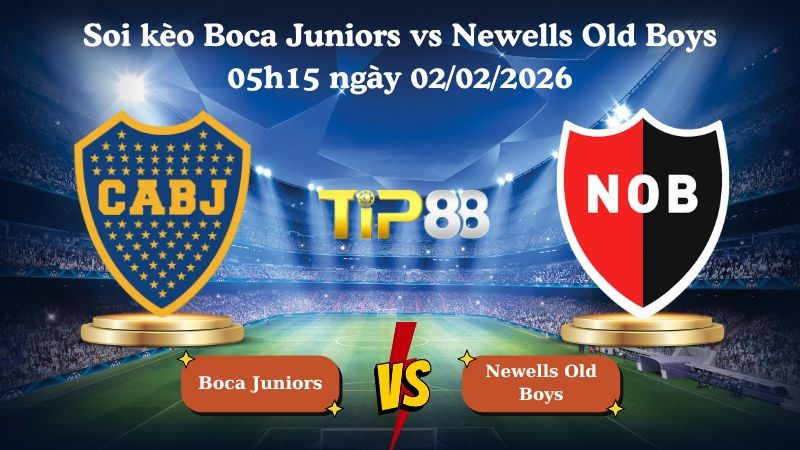 TIP88 Nhận định soi kèo Boca Juniors vs Newells Old Boys 05h15 ngày 02/02/2026 - VĐQG Argentina