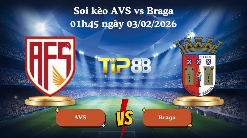 TIP88 Nhận định soi kèo AVS vs Braga 01h45 ngày 03/02/2026 - VĐQG Bồ Đào Nha