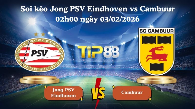 TIP88 Nhận định soi kèo Jong PSV Eindhoven vs Cambuur 02h00 ngày 03/02/2026 - Hạng nhất Hà Lan
