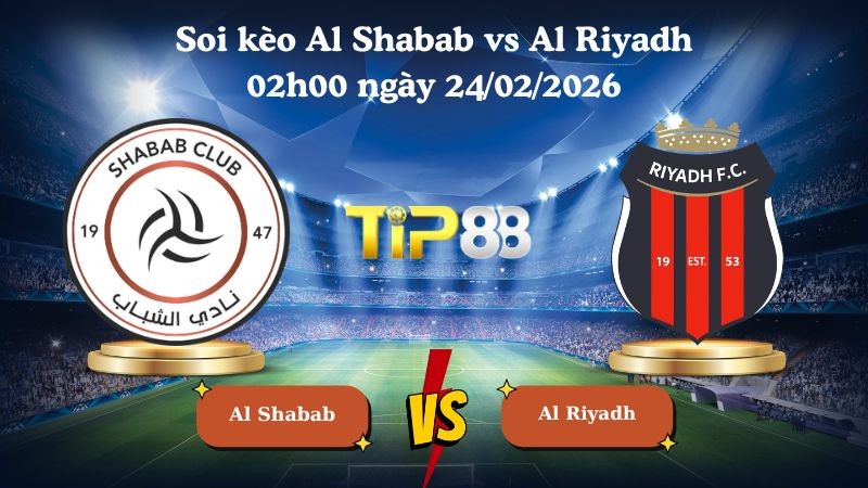 TIP88 Nhận định soi kèo Al Shabab vs Al Riyadh 02h00 ngày 24/02/2026 - Saudi Pro League