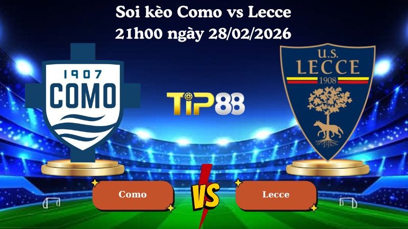 TIP88 Nhận định soi kèo Como vs Lecce 21h00 ngày 28/02/2026 - Serie A