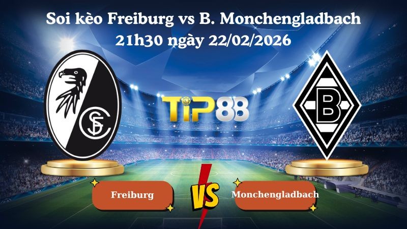 TIP88 Nhận định soi kèo Freiburg vs B. Monchengladbach 21h30 ngày 22/02/2026 - Bundesliga