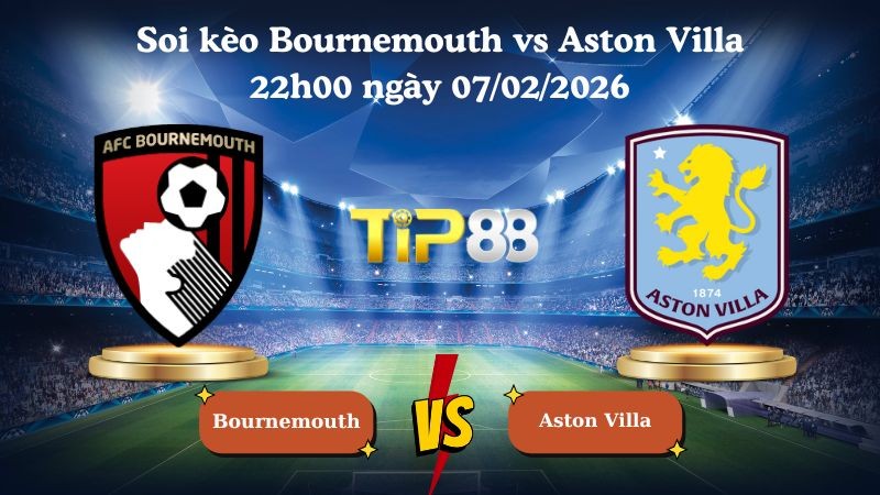 TIP88 Nhận định soi kèo Bournemouth vs Aston Villa 22h00 ngày 07/02/2026 - Ngoại Hạng Anh