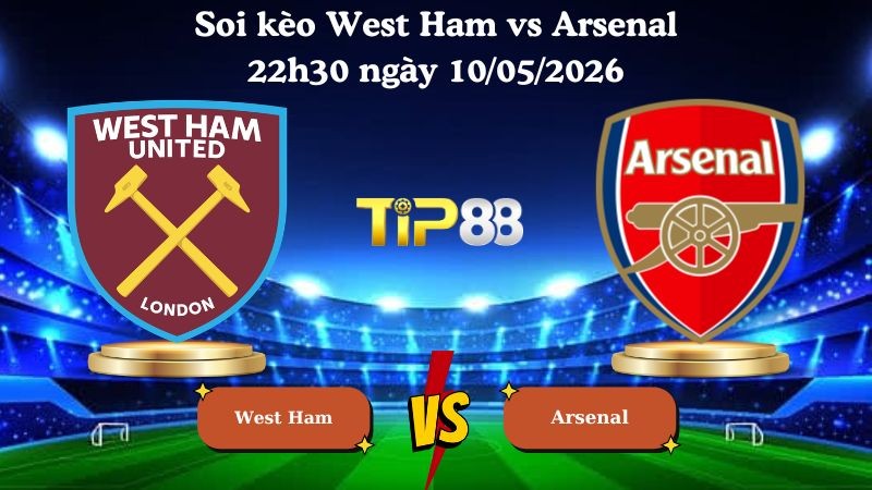 TIP88 Nhận định soi kèo West Ham vs Arsenal 22h30 ngày 10/05/2026 - Ngoại hạng Anh