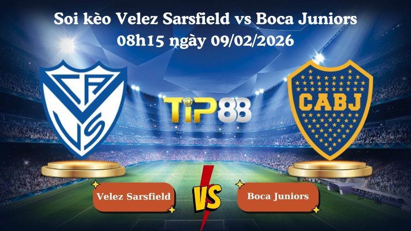 TIP88 Nhận định soi kèo Velez Sarsfield vs Boca Juniors 08h15 ngày 09/02/2026 - VĐQG Argentina
