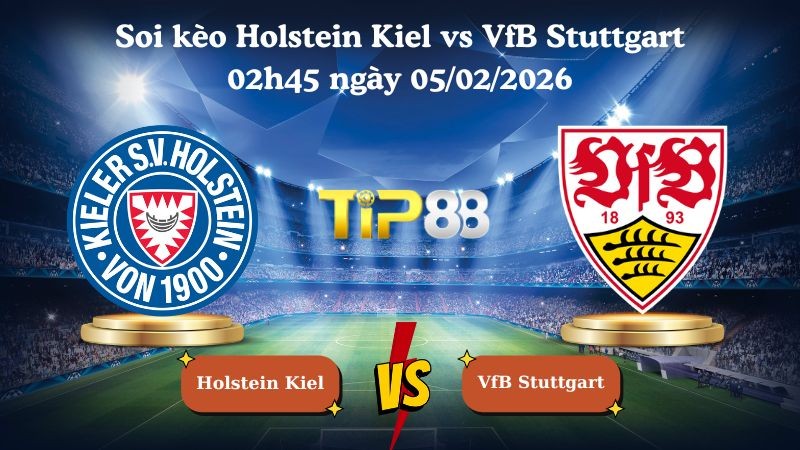 TIP88 Nhận định soi kèo Holstein Kiel vs VfB Stuttgart 02h45 ngày 05/02/2026 - Cúp DFB Đức