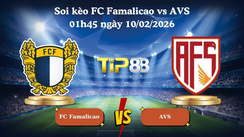 TIP88 Nhận định soi kèo FC Famalicao vs AVS 01h45 ngày 10/02/2026 - VĐQG Bồ Đào Nha