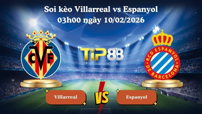 TIP88 Nhận định soi kèo Villarreal vs Espanyol 03h00 ngày 10/02/2026 - La Liga