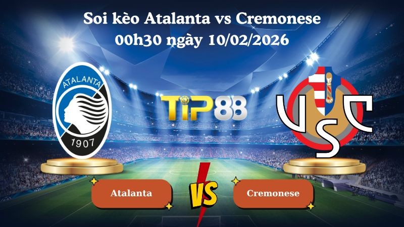 TIP88 Nhận định soi kèo Atalanta vs Cremonese 00h30 ngày 10/02/2026 - Serie A