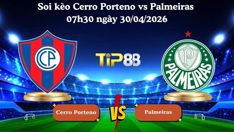 TIP88 Nhận định soi kèo Cerro Porteno vs Palmeiras 07h30 ngày 30/04/2026 - Copa Libertadores