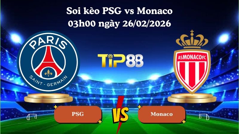 TIP88 Nhận định soi kèo PSG vs Monaco 03h00 ngày 26/02/2026 - Champions League