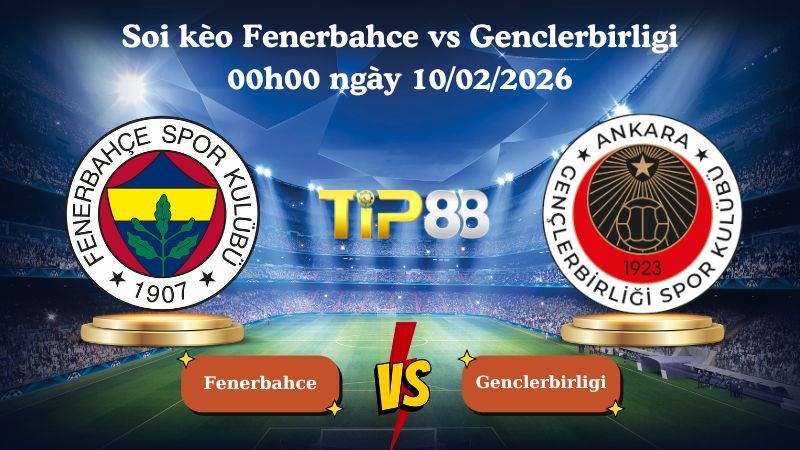 TIP88 Nhận định soi kèo Fenerbahce vs Genclerbirligi 00h00 ngày 10/02/2026 - VĐQG Thổ Nhĩ Kỳ