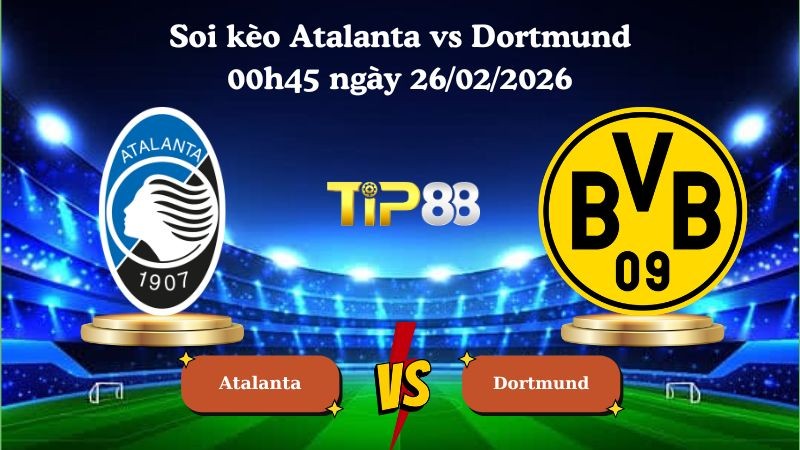 TIP88 Nhận định soi kèo Atalanta vs Dortmund 00h45 ngày 26/02/2026 - Champions League