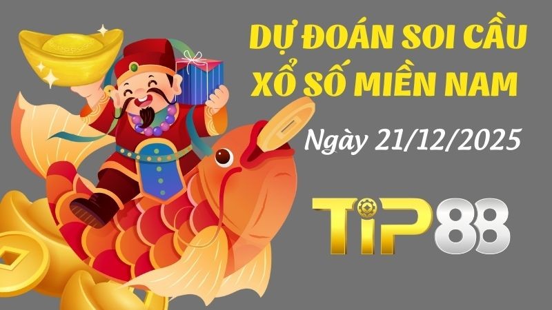 TIP88 Dự Đoán Soi Cầu Xổ Số Miền Nam Hôm Nay Ngày 21/12/2025 - Siêu Chính Xác