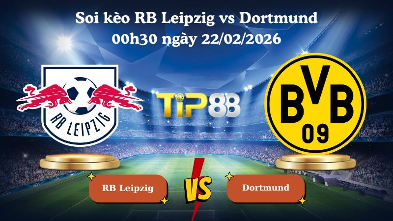TIP88 Nhận định soi kèo RB Leipzig vs Dortmund 00h30 ngày 22/02/2026 - Bundesliga