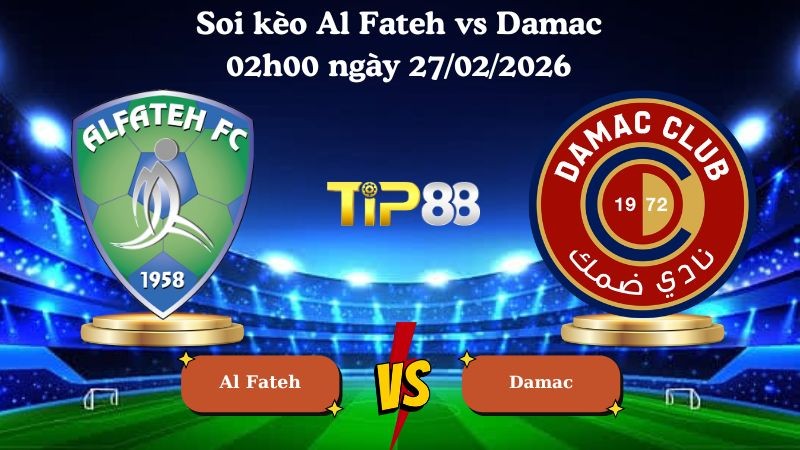 TIP88 Nhận định soi kèo Al Fateh vs Damac 02h00 ngày 27/02/2026 - Saudi Pro League