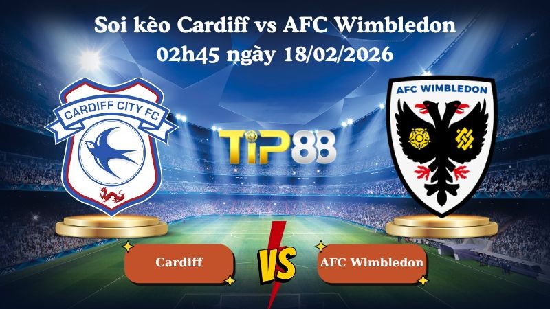 TIP88 Nhận định soi kèo Cardiff vs AFC Wimbledon 02h45 ngày 18/02/2026 - Giải Anh