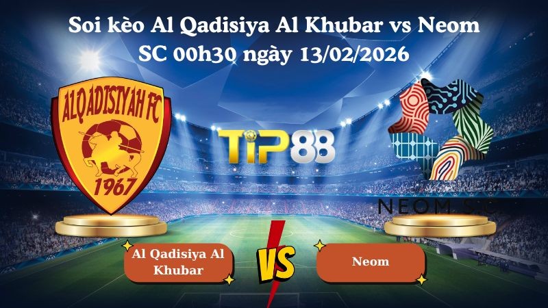 TIP88 Nhận định soi kèo Al Qadisiya Al Khubar vs Neom SC 00h30 ngày 13/02/2026 - Ngoại Hạng Ả Rập Xê Út