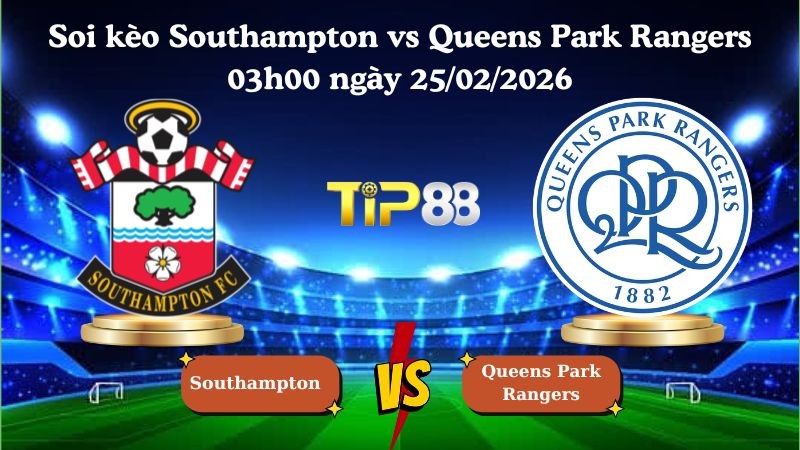 TIP88 Nhận định soi kèo Southampton vs Queens Park Rangers 03h00 ngày 25/02/2026 - Hạng nhất Anh