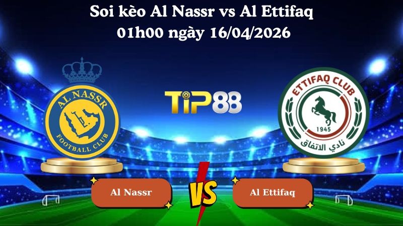 TIP88 Nhận định soi kèo Al Nassr vs Al Ettifaq 01h00 ngày 16/04/2026 - Saudi Professional League