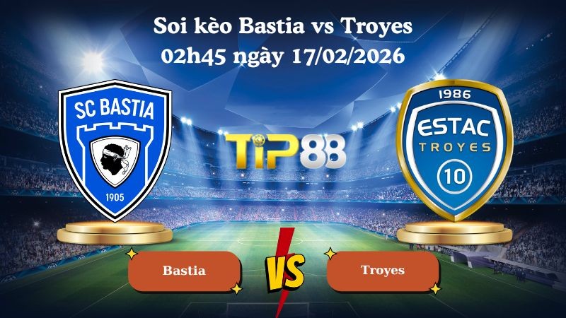 TIP88 Nhận định soi kèo Bastia vs Troyes 02h45 ngày 17/02/2026 - Hạng 2 Pháp