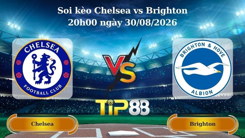 TIP88 Nhận định soi kèo Chelsea vs Brighton 20h00 ngày 30/08/2026 - Ngoại hạng Anh