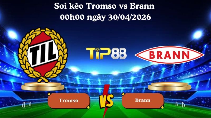 TIP88 Nhận định soi kèo Tromso vs Brann 00h00 ngày 30/04/2026 - VĐQG Na Uy