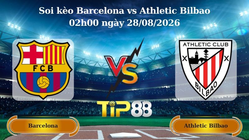 TIP88 Nhận định soi kèo Barcelona vs Athletic Bilbao 02h00 ngày 28/08/2026 - La Liga