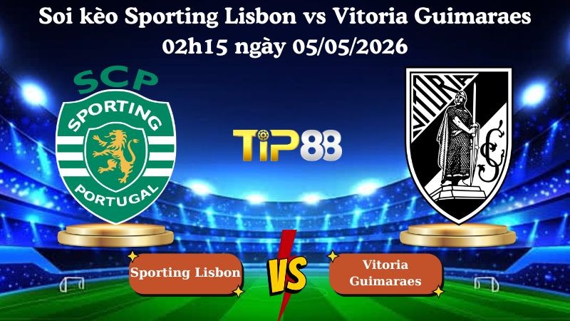 TIP88 Nhận định soi kèo Sporting Lisbon vs Vitoria Guimaraes 02h15 ngày 05/05/2026 - VĐQG Bồ Đào Nha