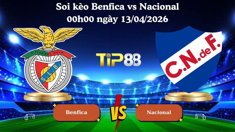 TIP88 Nhận định soi kèo Benfica vs Nacional 00h00 ngày 13/04/2026 - VĐQG Bồ Đào Nha
