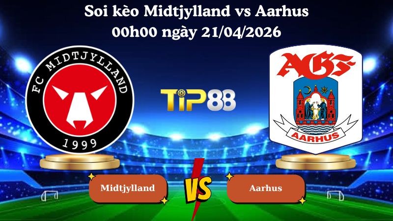 TIP88 Nhận định soi kèo Midtjylland vs Aarhus 00h00 ngày 21/04/2026 - VĐQG Đan Mạch
