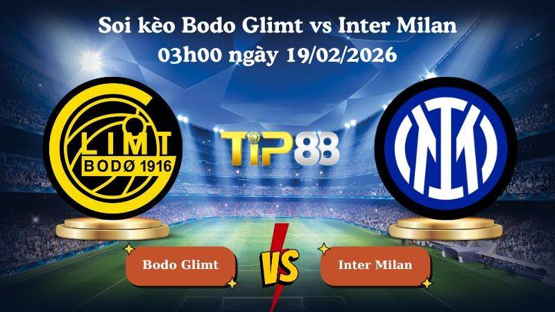 TIP88 Nhận định soi kèo Bodo Glimt vs Inter Milan 03h00 ngày 19/02/2026 - Champions League