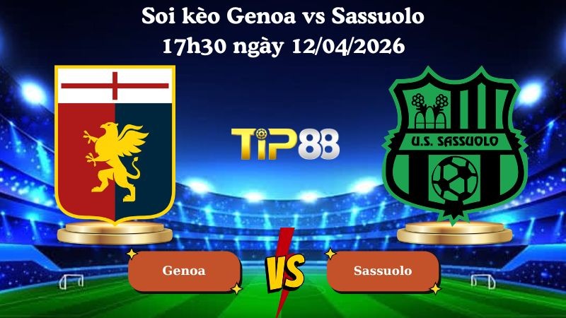 TIP88 Nhận định soi kèo Genoa vs Sassuolo 17h30 ngày 12/04/2026 - Serie A
