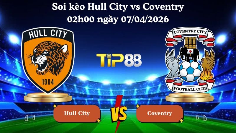 TIP88 Nhận định soi kèo Hull City vs Coventry 02h00 ngày 07/04/2026 - Hạng nhất Anh
