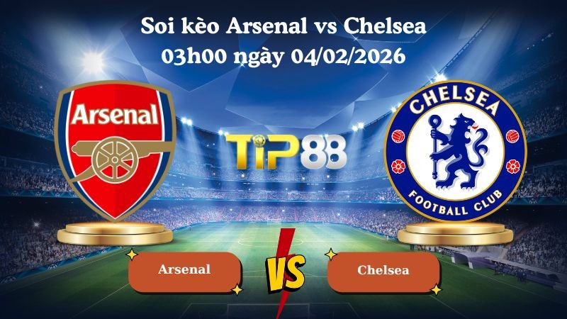 TIP88 Nhận định soi kèo Arsenal vs Chelsea 03h00 ngày 04/02/2026 - Cúp liên đoàn Anh