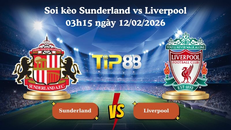 TIP88 Nhận định soi kèo Sunderland vs Liverpool 03h15 ngày 12/02/2026 - Ngoại Hạng Anh