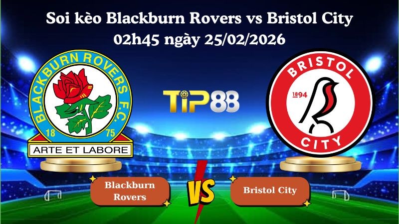 TIP88 Nhận định soi kèo Blackburn Rovers vs Bristol City 02h45 ngày 25/02/2026 - Hạng nhất Anh