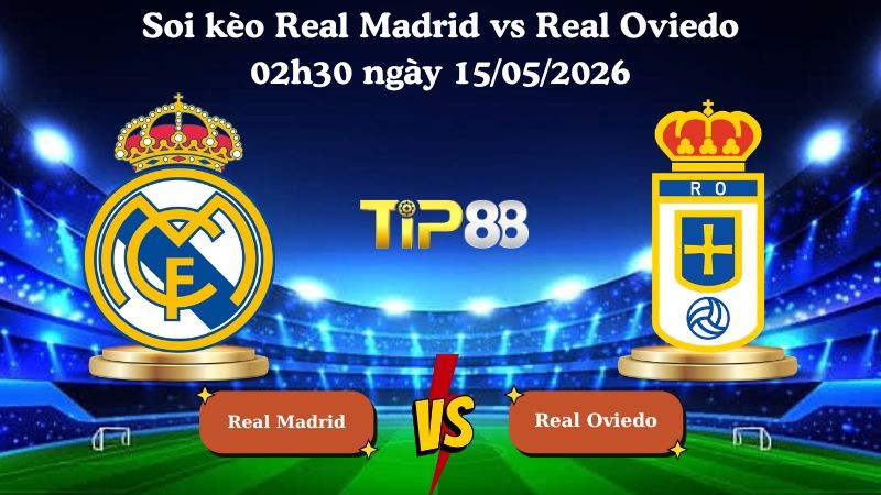 TIP88 Nhận định soi kèo Real Madrid vs Real Oviedo 02h30 ngày 15/05/2026 - La Liga