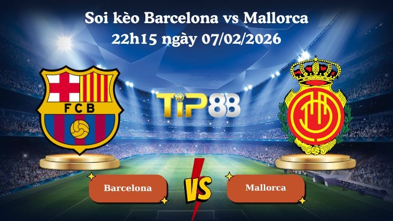 TIP88 Nhận định soi kèo Barcelona vs Mallorca 22h15 ngày 07/02/2026 - La Liga