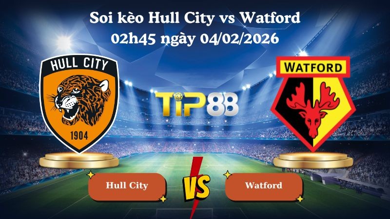 TIP88 Nhận định soi kèo Hull City vs Watford 02h45 ngày 04/02/2026 - Vô địch Anh