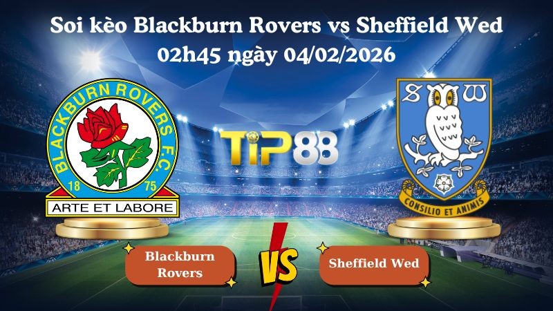 TIP88 Nhận định soi kèo Blackburn Rovers vs Sheffield Wed 02h45 ngày 04/02/2026 - Vô địch Anh