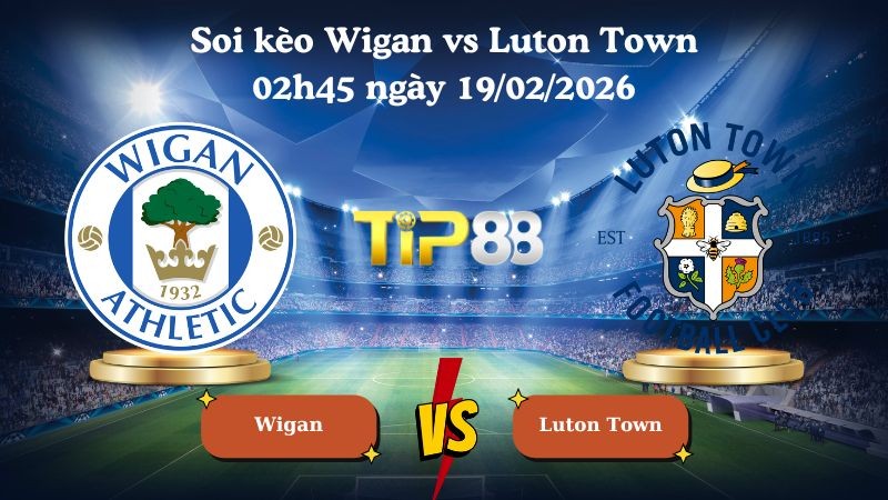 TIP88 Nhận định soi kèo Wigan vs Luton Town 02h45 ngày 19/02/2026 - League One