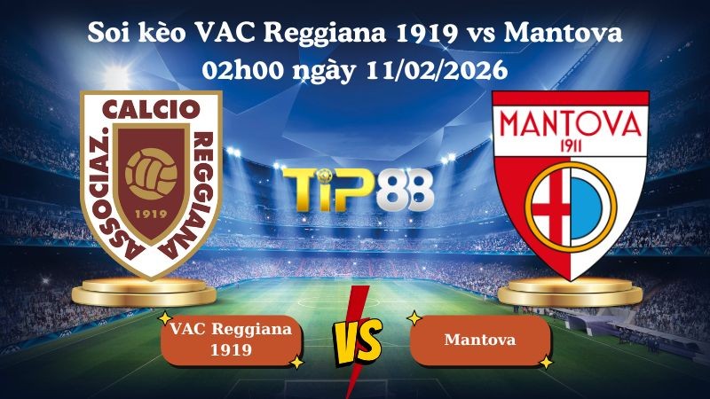 TIP88 Nhận định soi kèo VAC Reggiana 1919 vs Mantova 02h00 ngày 11/02/2026 - Hạng 2 Ý