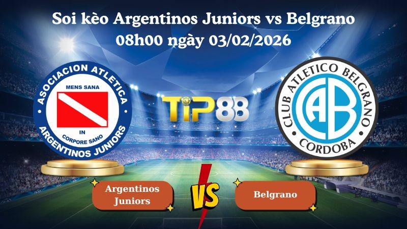 TIP88 Nhận định soi kèo Argentinos Juniors vs Belgrano 08h00 ngày 03/02/2026 - VĐQG Argentina