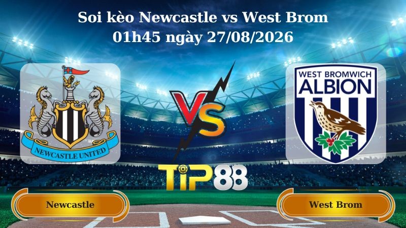 TIP88 Nhận định soi kèo Newcastle vs West Brom 01h45 ngày 27/08/2026 - EFL Cup