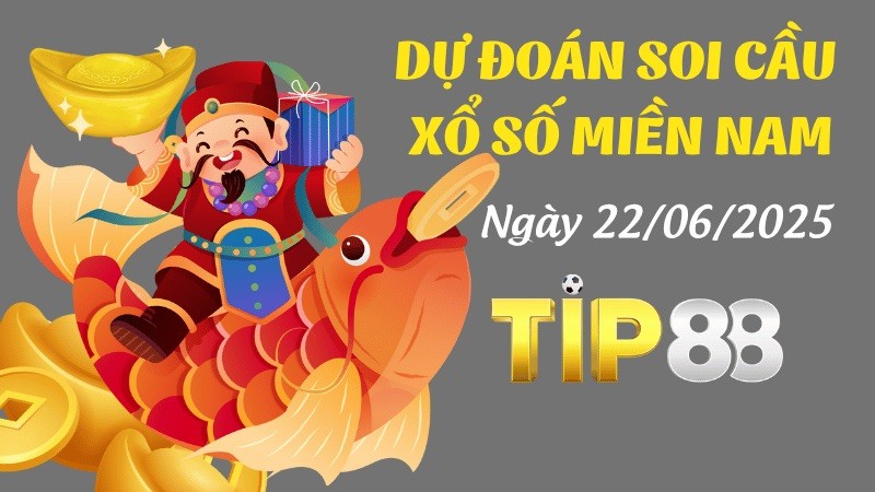 TIP88 Dự Đoán Soi Cầu Xổ Số Miền Nam Ngày 22/06/2025 - Siêu Chính Xác