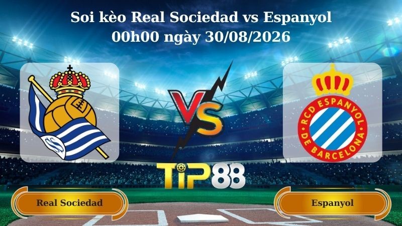 TIP88 Nhận định soi kèo Real Sociedad vs Espanyol 00h00 ngày 30/08/2026 - La Liga