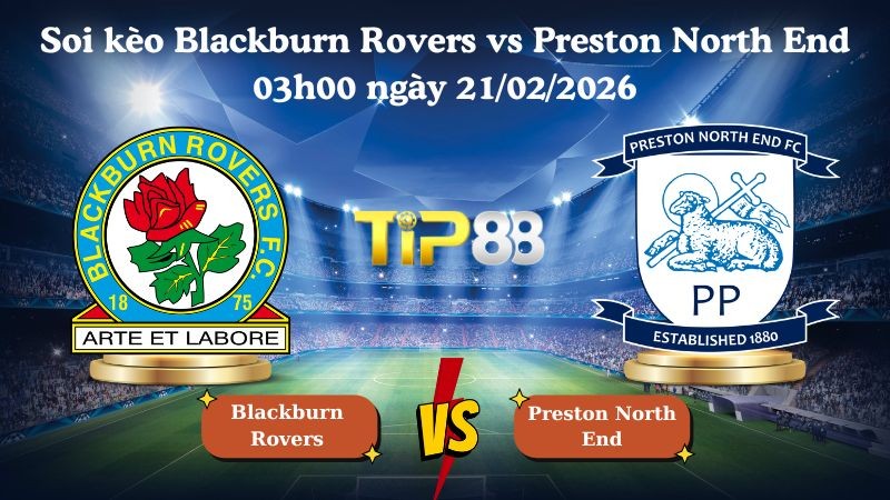 TIP88 Nhận định soi kèo Blackburn Rovers vs Preston North End 03h00 ngày 21/02/2026 - Hạng nhất Anh